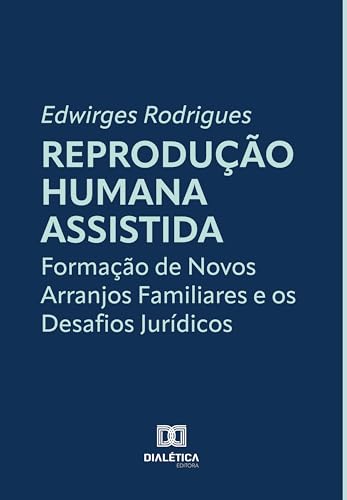 Reprodução Humana Assistida: Formação de Novos Arranjos Familiares e os Desafios Jurídicos