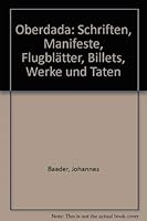 Oberdada: Schriften, Manifeste, Flugblatter, Billets, Werke U. Taten (German Edition) 3870380462 Book Cover