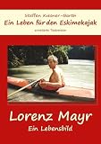 Ein Leben für den Eskimokajak - Lebensbild Lorenz Mayr: Faltboot
