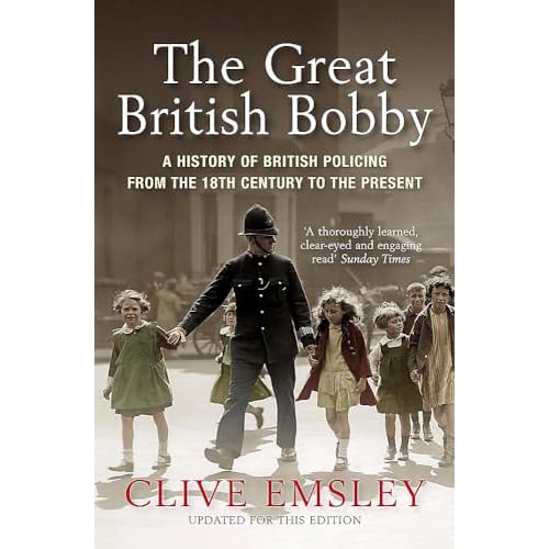 The Great British Bobby: A History of British Policing from 1829 to the Present Paperback – 29 April 2010