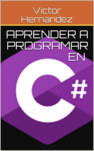 Aprender a programar en C# (Aprendiendo a programar nº 2) (Spanish Edition)
