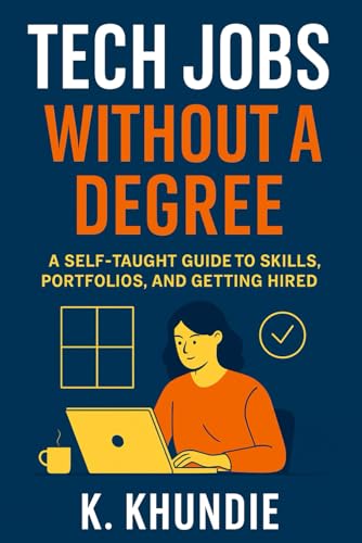 Tech Jobs Without a Degree: A Self-Taught Guide to Skills, Portfo...