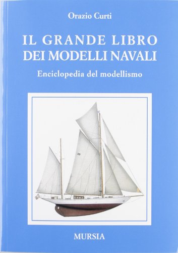 Il grande libro dei modelli navali. Enciclopedia del modellismo navale