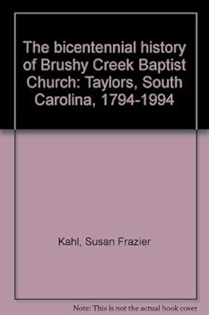 Hardcover The bicentennial history of Brushy Creek Baptist Church: Taylors, South Carolina, 1794-1994 Book