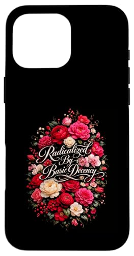 Radicalized by Basic Decency Shirt Women Floral �X�}�z�P�[�X iPhone 16 Pro Max �p