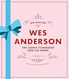 Wes Anderson: The Iconic Filmmaker and His Work (Iconic Filmmakers)
