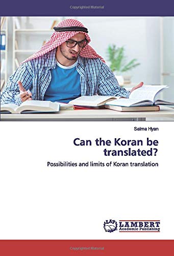 Can the Koran be translated?: Possibilities and limits of Koran translation