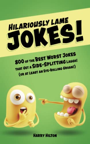 Hilariously Lame Jokes!: 800 of the Best Worst Jokes That
