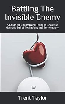 Paperback Battling The Invisible Enemy: A Guide for Children and Teens to Resist the Magnetic Pull of Technology and Pornography Book