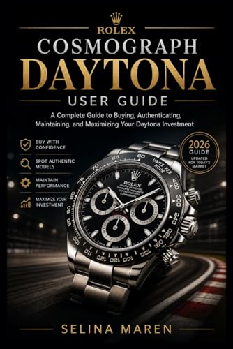  Rolex Cosmograph Daytona User Guide: A Complete Guide to Buying, Authenticating, Maintaining, and Maximizing Your Daytona Investment: 7