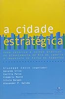 A cidade estratégica: novas e velhas práticas no planejamento do Rio de Janeiro: a impostura do Porto de Sepetiba 8574900818 Book Cover