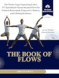 The Book of Flows: The Master Yoga Sequencing Codex: 377 Specialized Vinyasa Krama Flows for Clinical Restoration, Progressive Mastery and Lifelong Resilience (THE GRAND BOOK OF YOGA 3)