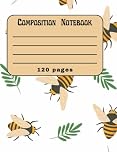 Composition Notebook for high school, colleges and university students: Bee and leave themed composition Notebook, 120 pages