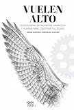 Vuelen Alto: Coordenadas de ingeniería humana y financiera para construir tu legado (Spanish Edition)