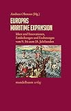 Europas maritime Expansion: Ideen und Innovationen, Entdeckungen und Eroberungen vom 9. bis zum 18. Jahrhundert (Expansion, Interaktion, Akkulturation: Globalhistorische Skizzen)