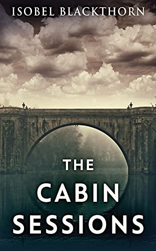 The Cabin Sessions (A Dark Thrillogy)