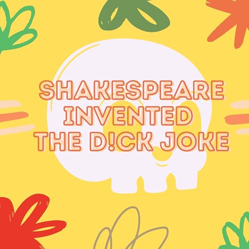 Shakespeare Invented the Dick Joke cover art