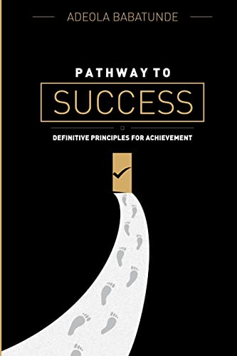 Pathway To Success: Definitive Principles For Achievement