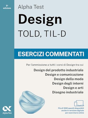  Alpha Test Design TOLD, TIL-D 2026-2027. Esercizi commentati. Per test di ammissione universitari. Con simulatore online