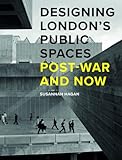 Designing Londons Public Spaces: Post-war and Now