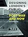 Designing Londons Public Spaces: Post-war and Now