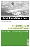 pettenkoferstraße 11  Die Entstehung der grünen Politik: Kultursoziologie der westdeutschen Umweltbewegung