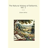 The Natural History of Selborne, Vol. 1