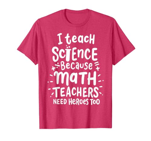 I Teach Science Because Math Teachers Need Heroes Too T-Shirt, Men, Red Heather, Medium