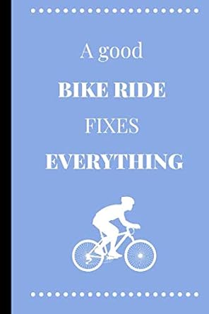 A Good Bike Ride Fixes Everything: Funny Bike Riding Notebook / Journal ...