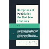 Receptions of Paul during the First Two Centuries