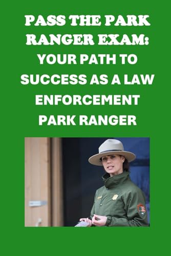 Pass the Park Ranger Exam: Your Path to Success as a Law Enforcement Park Ranger (Public Safety Exams)
