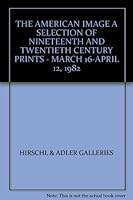 THE AMERICAN IMAGE A SELECTION OF NINETEENTH AND TWENTIETH CENTURY PRINTS - MARCH 16-APRIL 12, 1982 B002ADWQYS Book Cover