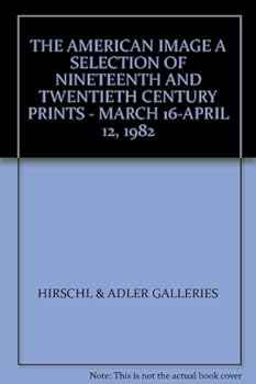 Paperback THE AMERICAN IMAGE A SELECTION OF NINETEENTH AND TWENTIETH CENTURY PRINTS - MARCH 16-APRIL 12, 1982 Book