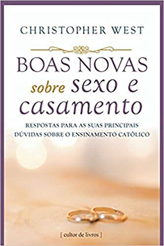 Boas novas sobre sexo e casamento - respostas para as suas princi...
