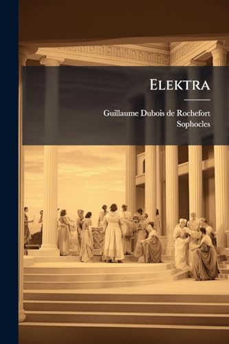 Elektra: Tragédie En Cinq Actes... (French Edition)