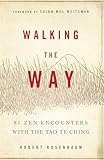 Walking the Way: 81 Zen Encounters with the Tao Te Ching - Robert Rosenbaum Vorwort: Sojun Mel Weitsman 