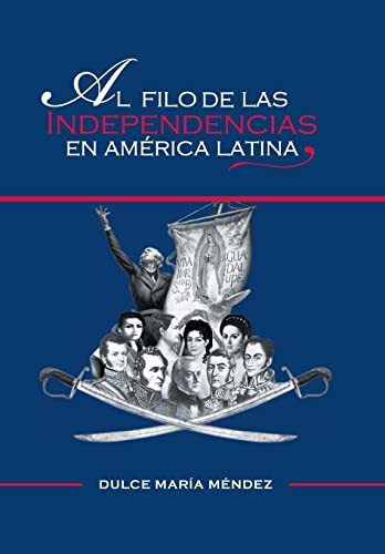 Al Filo de las Independencias en América Latina (Spanish Edition)