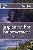 Inspiration For Empowerment: A Guide For Christian Living 1503160556 Book Cover