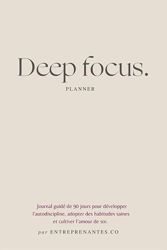 Deep Focus: Livre de remplissage et planner pour femme de 90 jours pour glow up, vaincre la procrastination et cultiver l'amour de soi