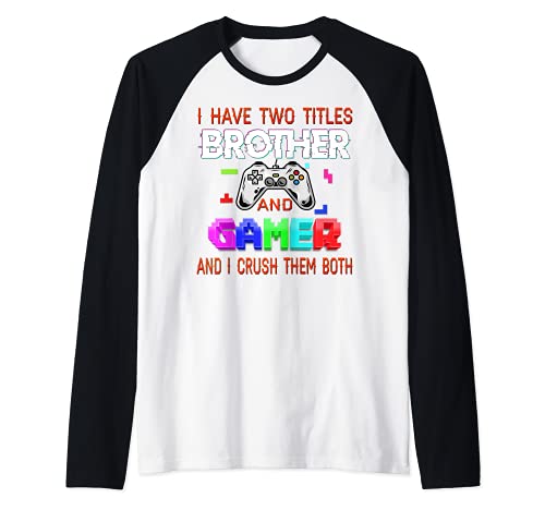 i have two titles brother and gamer Funny Birthday Gamer Manche Raglan
