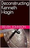 Deconstructing Kenneth Hagin (English Edition)