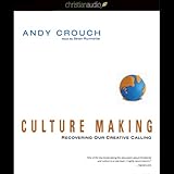 Culture Making: Recovering Our Creative Calling