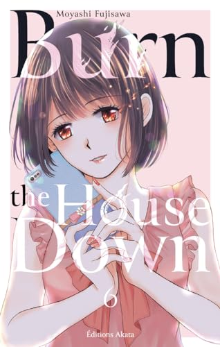 Burn the house down — Tome 6
