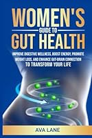 Women's Guide to Gut Health: Improve Digestive Wellness, Boost Energy, Promote Weight Loss, and Enhance Gut-Brain Connection to Transform Your Life B0F3VZQKHS Book Cover