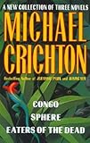 A New Collection of Three Complete Novels: Congo, Sphere, Eaters of the Dead