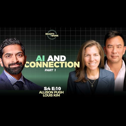 Can AI Replace Human Connection? with Dr. Allison Pugh and Louis Kim - S4E10 (Part 1 of 2)