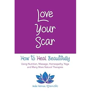 Love Your Scar: How to Heal Beautif...