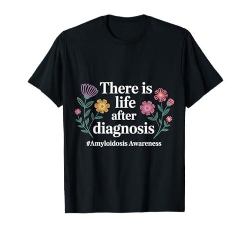 There is Life After Diagnosis Amyloidosis Awareness |- T-Shirt