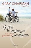 Liebe in den besten Jahren: Wie Ihre Ehe glücklich bleibt - Gary Chapman, Harold Myra Übersetzer: Wolfgang Günter 