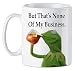 Kermit Frog Meme None of My Business Tasse humoristique pour le bureau, les amis, le père Noël secret, 300 ml
